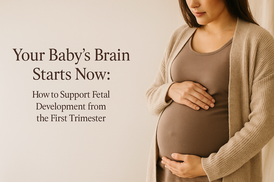 Your Baby’s Brain Starts Now: How to Support Fetal Development from the First Trimester